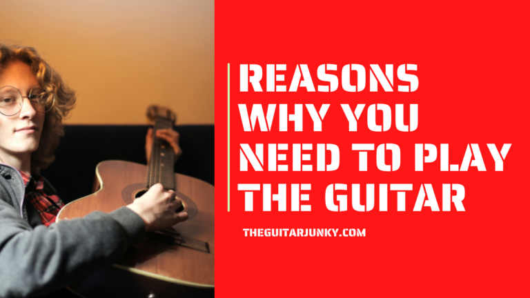 5 Reasons Why You Need to Play the Guitar