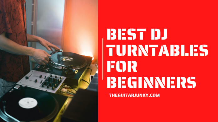 Best DJ Turntables For Beginners