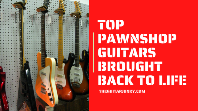 Top Pawnshop Guitars Brought Back to Life