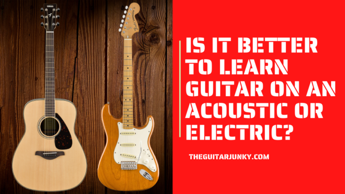 Is it Better to Learn Guitar on an Acoustic or Electric
