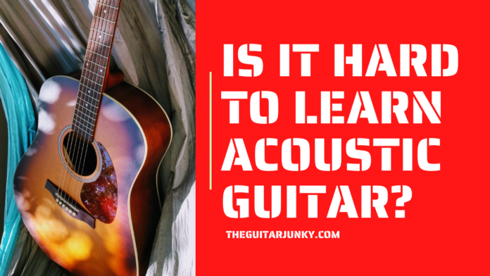 Is it Hard to Learn Acoustic Guitar