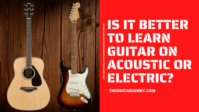 Is it better to learn guitar on acoustic or electric