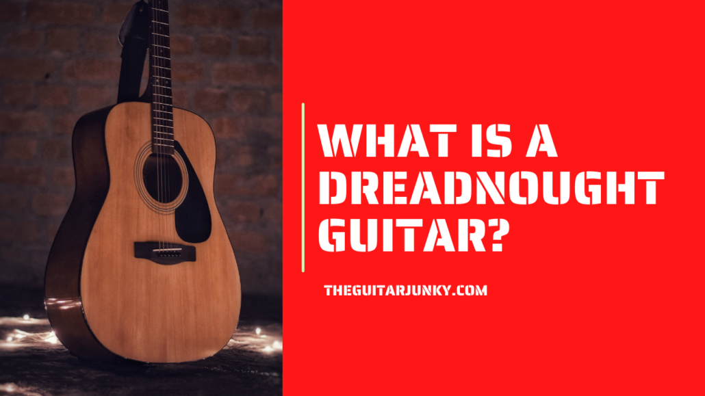 What Is A Dreadnought Guitar Find Out Here