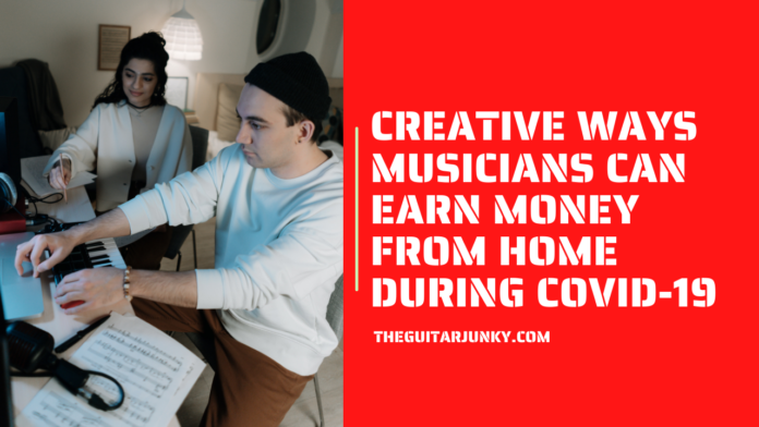 Creative Ways Musicians Can Earn Money from Home During COVID-19