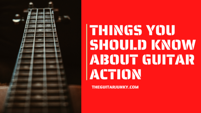 Things You Should know About Guitar Action
