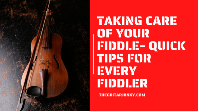 Taking Care of Your Fiddle Quick Tips for Every Fiddler