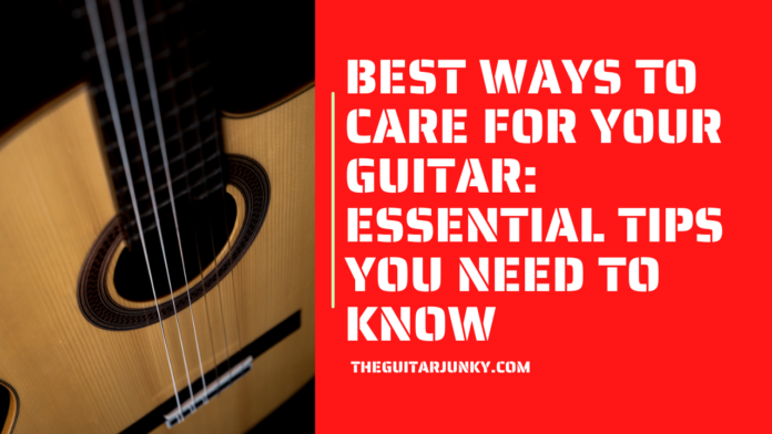 Best Ways To Care For Your Guitar Essential Tips You Need To Know