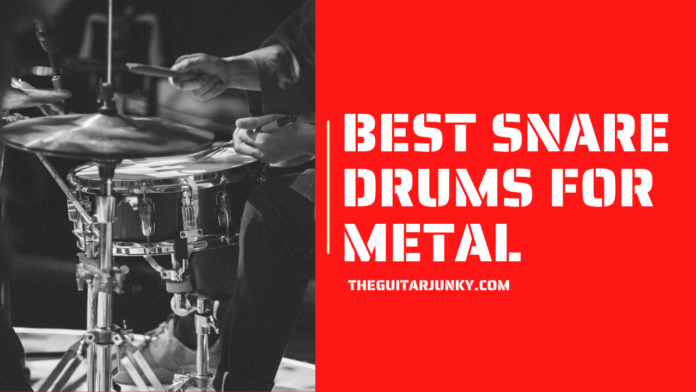 Best Snare Drums for Metal