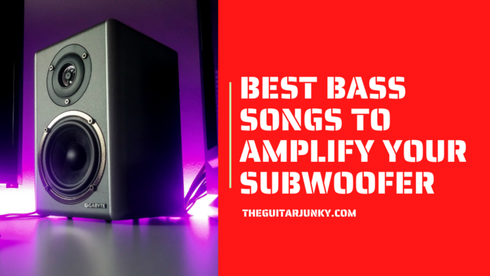 Best Bass Songs to Amplify your Subwoofer
