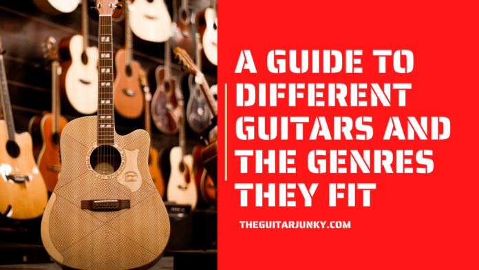 A Guide to Different Guitars and the Genres They Fit
