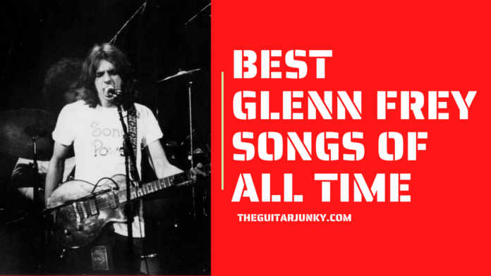 Best Glenn Frey Songs of All Time