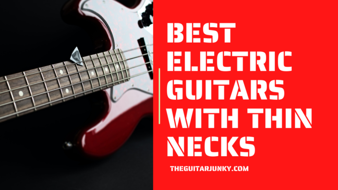 Best Electric Guitars with Thin Necks